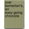 Over Bemerton's, An Easy-Going Chronicle by Michael Lucas