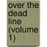 Over The Dead Line (Volume 1)