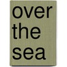 Over The Sea door Ella Worth Pendergast
