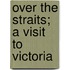 Over The Straits; A Visit To Victoria