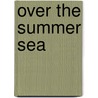 Over The Summer Sea door Margaret Compton