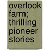 Overlook Farm; Thrilling Pioneer Stories by Chauncey F. York