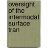 Oversight Of The Intermodal Surface Tran by United States. Congress. Works
