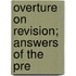 Overture On Revision; Answers Of The Pre