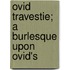 Ovid Travestie; A Burlesque Upon Ovid's