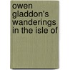 Owen Gladdon's Wanderings In The Isle Of door Old Humphrey