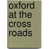 Oxford At The Cross Roads by Percy Gardner