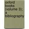 Oxford Books (Volume 3); A Bibliography by Falconer Madan