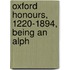 Oxford Honours, 1220-1894, Being An Alph