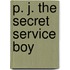 P. J. The Secret Service Boy