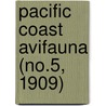 Pacific Coast Avifauna (No.5, 1909) door Cooper Ornithological Society