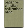 Pagan Vs. Christian Civilizations; Natio by Samuel Huntington Comings