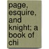 Page, Esquire, And Knight; A Book Of Chi