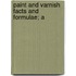 Paint And Varnish Facts And Formulae; A