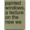 Painted Windows, A Lecture On The New We door Frederick Burn Harvey