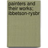 Painters And Their Works; Ibbetson-Rysbr by Ralph N. James