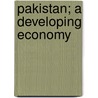 Pakistan; A Developing Economy by Masood Akhtar