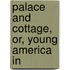 Palace And Cottage, Or, Young America In