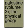 Palestine (Volume 2); The Physical Geogr door John Kitto