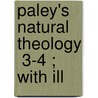 Paley's Natural Theology  3-4 ; With Ill door Sir Charles Bell