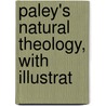 Paley's Natural Theology, With Illustrat door William Paley