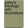 Paley's Theology; With Illustrations by William Paley