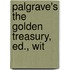 Palgrave's The Golden Treasury, Ed., Wit