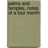 Palms And Temples, Notes Of A Four Month by Julian Tregenna B. Arnold