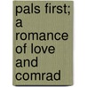Pals First; A Romance Of Love And Comrad door Francis Perry Elliott