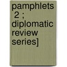 Pamphlets  2 ; Diplomatic Review Series] by David Urquhart