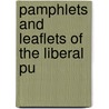 Pamphlets And Leaflets Of The Liberal Pu by Liberal Publication Dept.