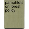 Pamphlets On Forest Policy by Unknown Author