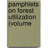 Pamphlets On Forest Utilization (Volume by Unknown