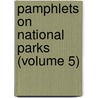 Pamphlets On National Parks (Volume 5) by Unknown