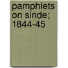 Pamphlets On Sinde; 1844-45 by Unknown