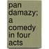 Pan Damazy; A Comedy In Four Acts