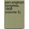 Pan-Anglican Congress, 1908 (Volume 5) by Pan-Anglican Congress