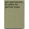 Pan-Germanism, Its Plans For German Expa door Charles Andler