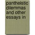 Pantheistic Dilemmas And Other Essays In