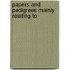 Papers And Pedigrees Mainly Relating To by William Jackson