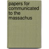 Papers For Communicated To The Massachus by Massachusetts Society for Agriculture