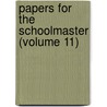 Papers For The Schoolmaster (Volume 11) door Onbekend