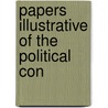 Papers Illustrative Of The Political Con by James MacConechy