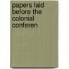 Papers Laid Before The Colonial Conferen door London Colonial Conference