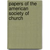 Papers Of The American Society Of Church by American Society of Church History