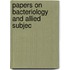 Papers On Bacteriology And Allied Subjec