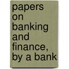 Papers On Banking And Finance, By A Bank door Papers
