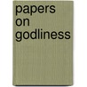 Papers On Godliness door Catherine Mumford Booth