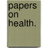 Papers On Health.