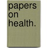 Papers On Health. door Professor Kirk.